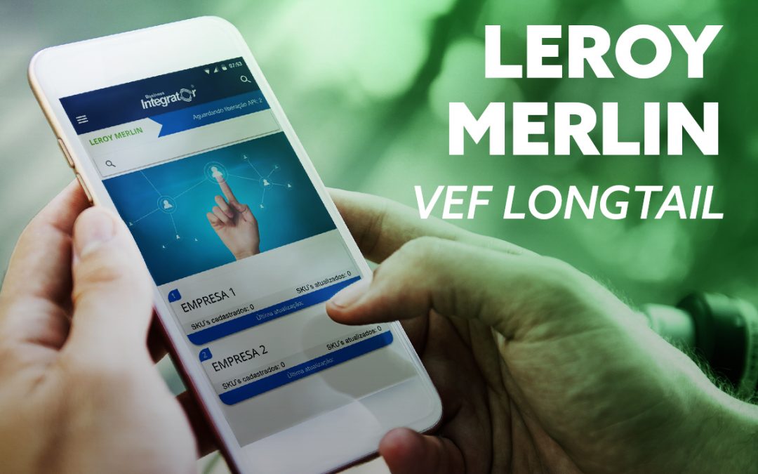 Por que utilizar uma integradora para o projeto VEF Leroy Merlin?