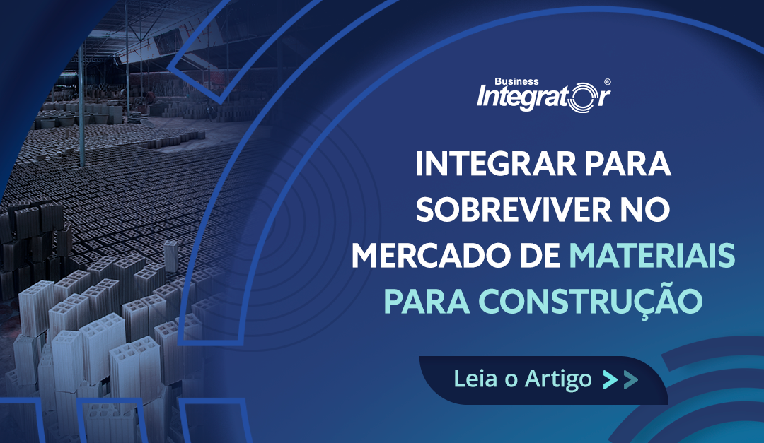 Integração de Sistemas: Essencial para a Competitividade no Setor de Materiais para Construção