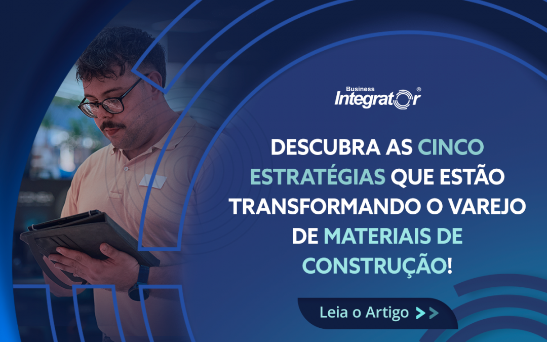 Descubra as 5 estratégias que estão transformando o varejo de materiais de construção!