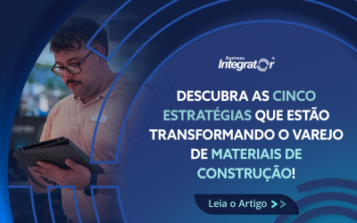Descubra as 5 estratégias que estão transformando o varejo de materiais de construção!